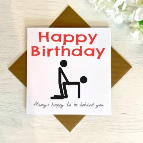 Happy birthday, always happy to be behind you - Card